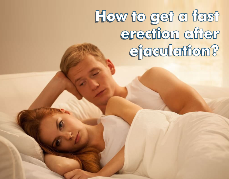 How to get a fast erection after ejaculation