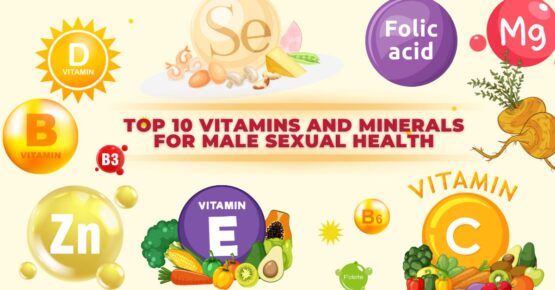 Top 10 vitamins and Minerals for male sexual health