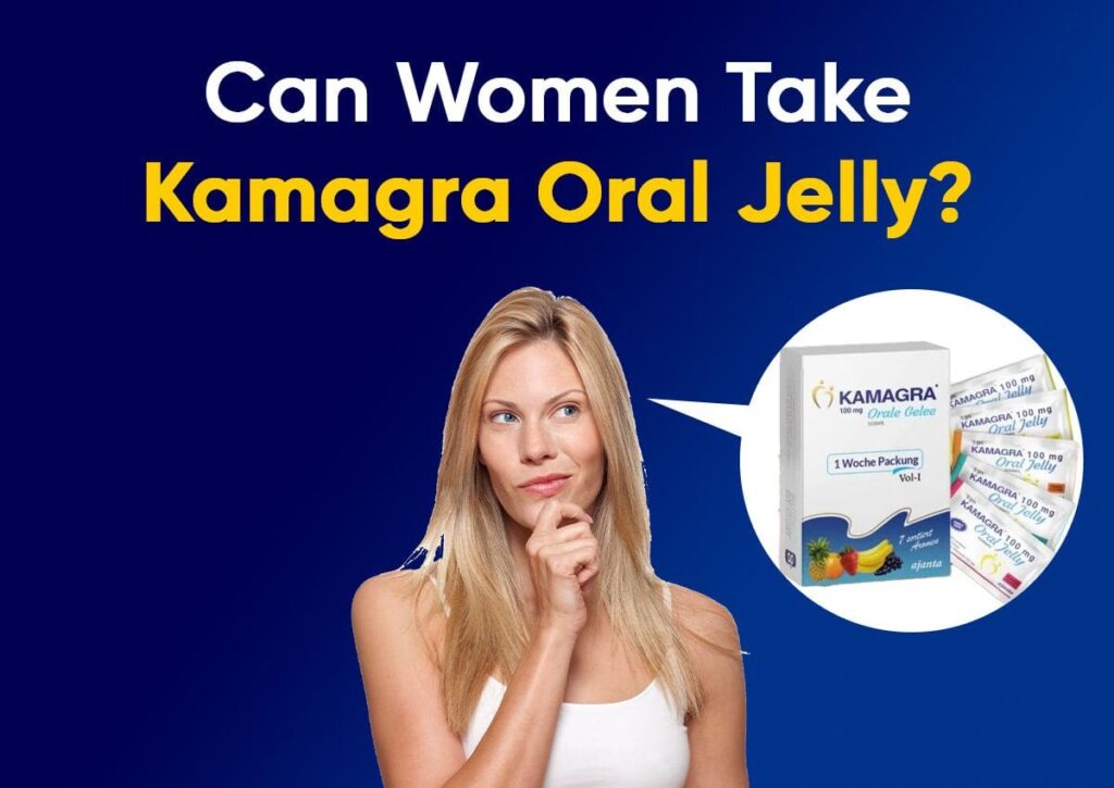 Can Women Take Kamagra Oral Jelly?